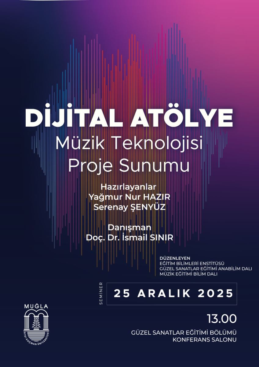 Bu görsel, bir etkinlik afişi. Ana temasını müzik teknolojisi ve dijital atölye oluşturuyor. Afişin arka planı koyu lacivert tonlarda gradient bir renk geçişiyle yapılmış ve ortada, renkli kısa çizgilerden oluşan bir kalp şekli gibi bir grafik var; bu grafik dalga veya ses dalga çizgilerini andırıyor ve kırmızı, mor, mavi tonlarda karışıyor.  Gövde metinleri ve içerik şu şekilde:  Üst kısımda büyük puntolarla Türkçe “DİJİTAL ATÖLYE” yazısı bulunuyor. Alt başlık olarak büyük puntolarla “Müzik Teknolojisi Proje Sunumu” ifadesi yer alıyor. Metin, etkinliğin hazırlayıcıları ve danışmanı hakkında bilgileri içeriyor: “Hazırlayanlar Yağmur Nur HAZIR Serenay ŞENYÜZ; Danışman Doç. Dr. İsmail SINIR”. Sağ alt alanda, düzenleyen kurumlar ve birimler yazıyor; ayrıca küçük metinlerle “Eğitim Bilimleri Enstitüsü, Güzel Sanatlar Eğitimi Anabilim Dalı, Müzik Eğitimi Bilim Dalı” gibi bilgiler var. Afişin alt kısmında, “25 Aralık 2025” tarihli bir kutu bulunuyor ve yanında “13.00” saat bilgisi yazıyor. Lokasyon olarak “Güzel Sanatlar Eğitimi Bölümü Konferans Salonu” ifadesi görünüyor. Sol alt köşede Muğla Üniversitesi logosu yer alıyor: beyaz bir rozet içinde sütunlar ve bir ağaç figürüyle simgelenen amblem. Renkler sade ve modern bir görünüm sağlıyor: koyu mavi/çivit benzeri arka plan, beyaz metinler, ve renkli ses dalgası grafiği. Afiş, resmi bir üniversite etkinliği havası taşıyor. Afişin odak noktası büyük başlıklar ve renkli ses dalgası görseli, etkinliğin dijital ve müzik teknolojileriyle ilgili olduğunu vurguluyor.